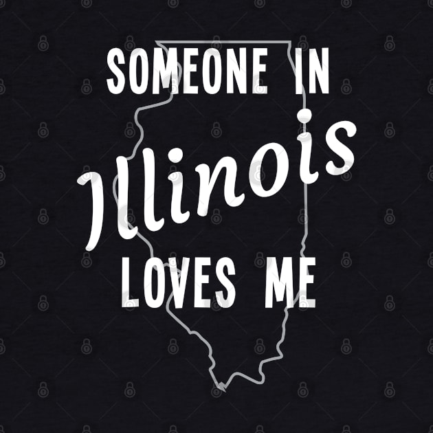 Someone In Illinois Loves Me State Map Outline by jutulen